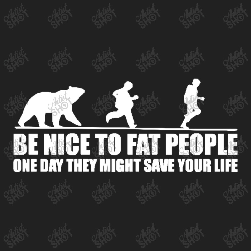 Be Nice To Fat People Bear Chase Funny Pub Joke Basic T-shirt by michaelnaher | Artistshot