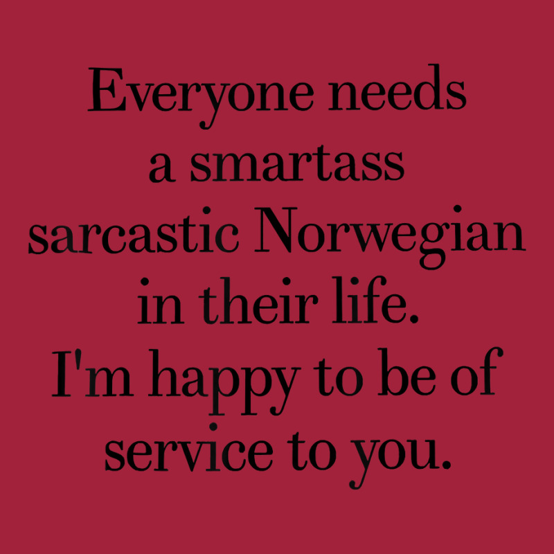 Everyone Needs A Smartass Sarcastic Norwegian In Their Life T Shirt Basic T-shirt | Artistshot