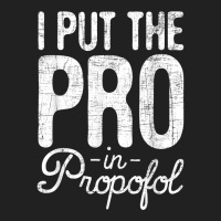 I Put The Pro In Propofol   Nurse Anesthetist Anesthesia T Shirt Basic T-shirt | Artistshot