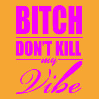 Bitch Do Funny Trend Newnt Kill My Vibe Basic T-shirt | Artistshot