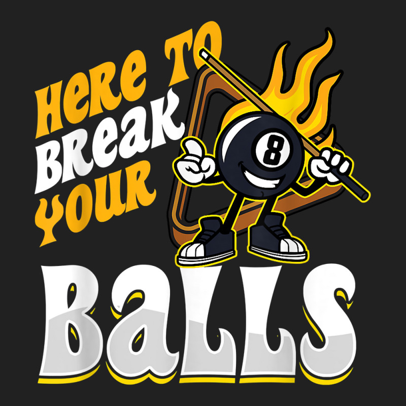 Here To Break Your Balls Billiard Player Snooker Pool 8 Ball T Shirt Basic T-shirt | Artistshot