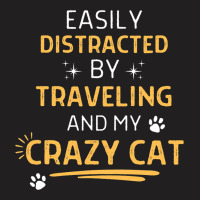 Easily Distracted By Traveling And My Crazy Cat Me T-shirt | Artistshot