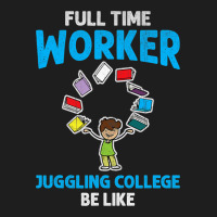 Full Time Worker Juggling College Be Like Books St Classic T-shirt | Artistshot