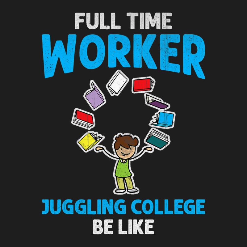 Full Time Worker Juggling College Be Like Books St Classic T-shirt by AngelikaBeckner | Artistshot