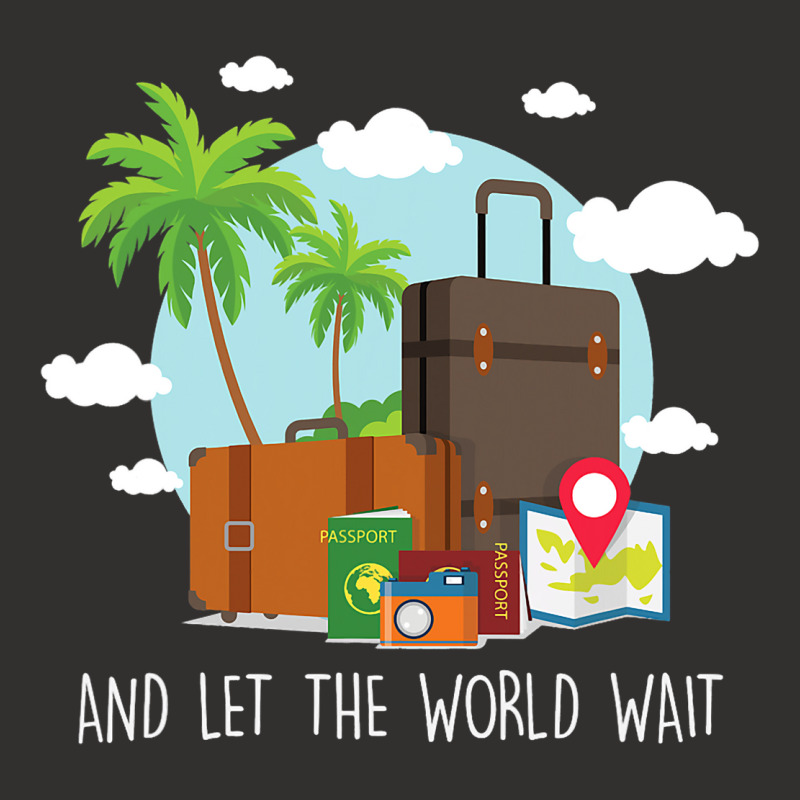 And Let The World Wait Traveling Vacation Travel T Champion Hoodie | Artistshot