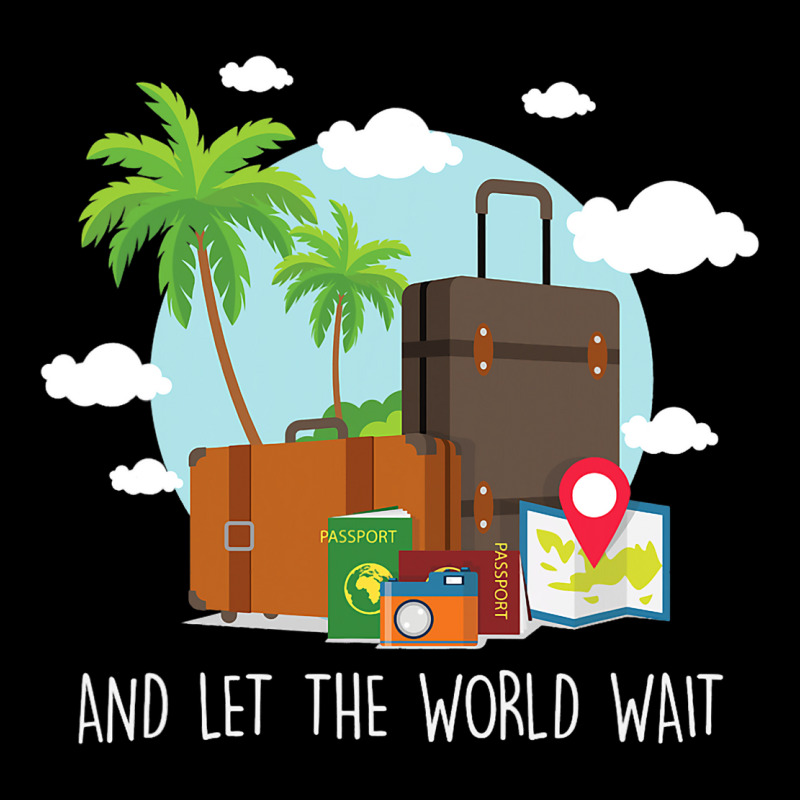 And Let The World Wait Traveling Vacation Travel T Unisex Jogger | Artistshot