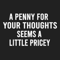 Funny, Penny For Your Thoughts Tee Sarcastic Joke Tee T Shirt Basic T-shirt | Artistshot