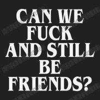 Can We Fuck And Still Be Friends  L T Shirt Basic T-shirt | Artistshot