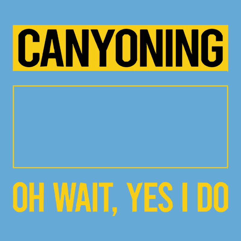 Canyoning T  Shirt Funny Yes I Do Canyoning Canyoneering T  Shirt Basic T-shirt | Artistshot