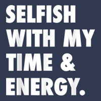 Selfish With My Time & Energy T Shirt Basic T-shirt | Artistshot