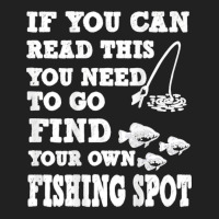 Funny If You Can Read This Find Your Own Fishing Spot Gift T Shirt Basic T-shirt | Artistshot