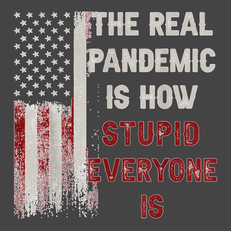 The Real Pandemic Is How Stupid Everyone Is 1776 Vintage T Shirt Basic T-shirt | Artistshot