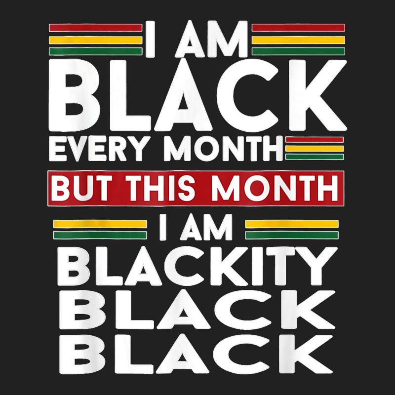 I Am Black Every Month But This Month I'm Blackity Black T Shirt Basic T-shirt | Artistshot