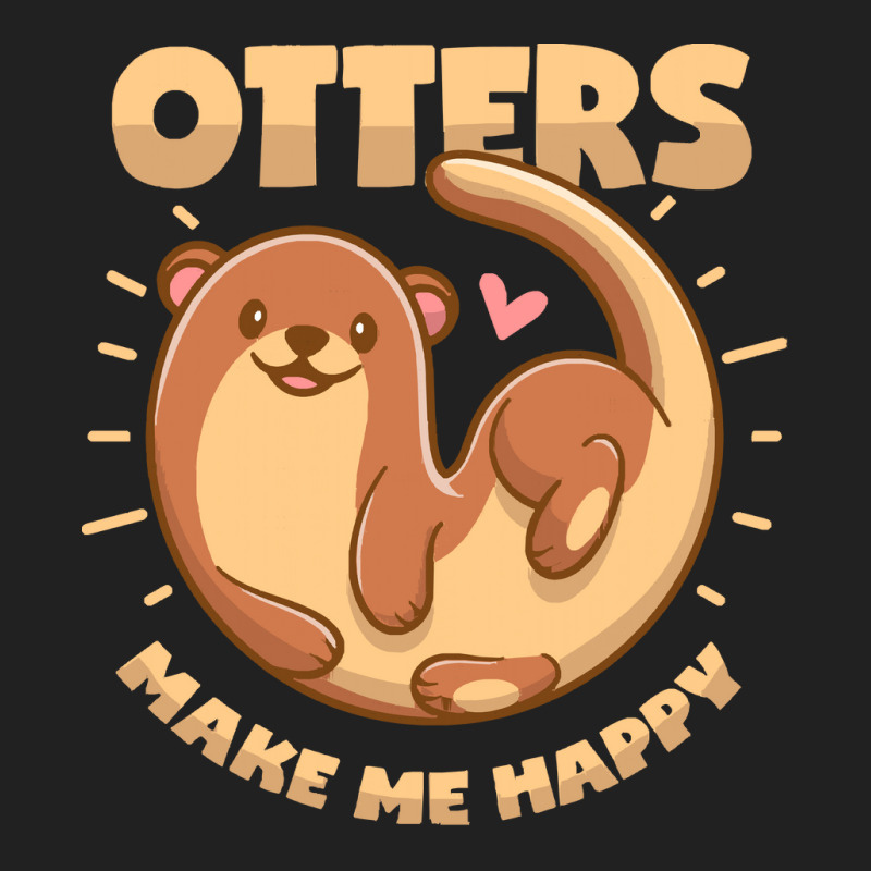 Otter T  Shirt Otters Make Me Happy T  Shirt Basic T-shirt | Artistshot