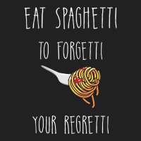 Eat Spaghetti To Forgetti Your Regretti T  Shirt Eat Spaghetti To Forg Basic T-shirt | Artistshot