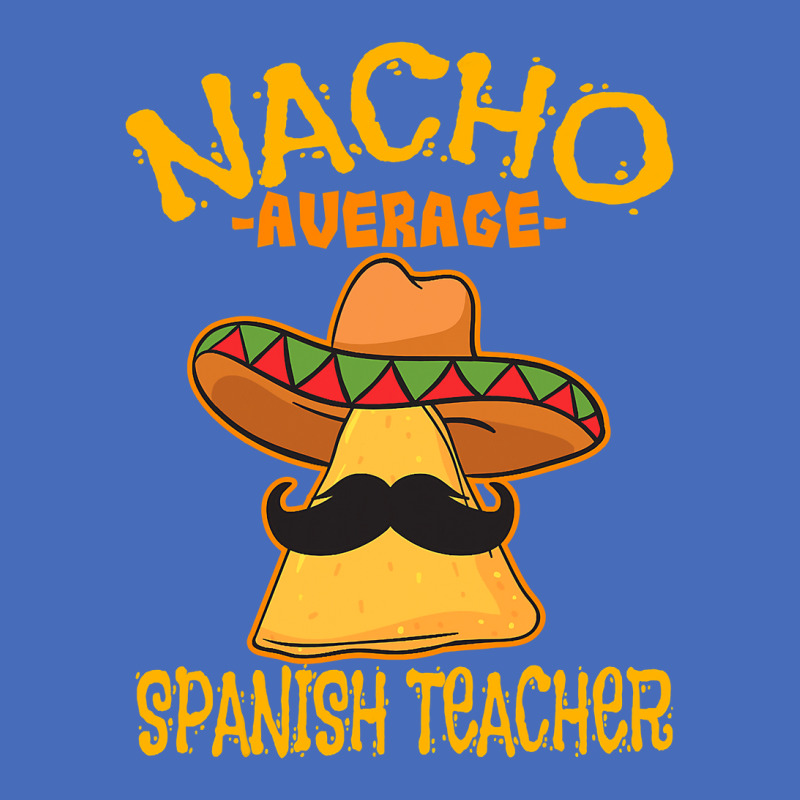 Nacho Average Spanish Teacher Language Tutor Cinco De Mayo T Shirt Basic T-shirt by Binhthai9809 | Artistshot