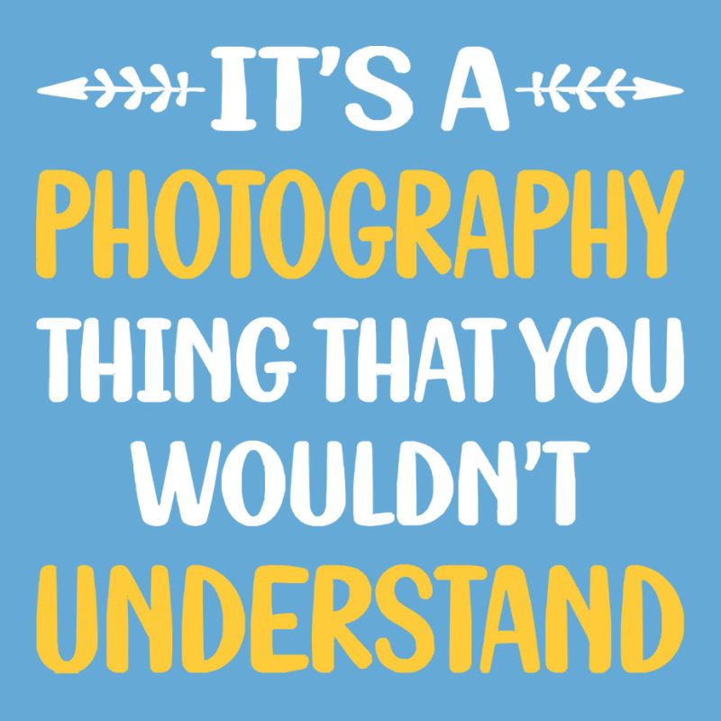 Photography T  Shirt You Would Not Understand Photography Photographer Basic T-shirt by lizardgasp | Artistshot