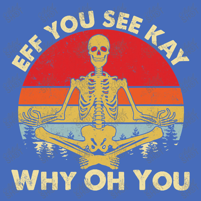 Eff You See Kay Why Oh U Skeleton Yoga Funny Costume Gifts T Shirt Cop Basic T-shirt | Artistshot