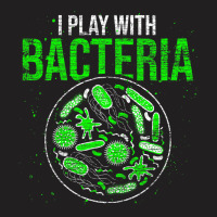 Funny Biology Microbiologist I Play With Bacteria T-shirt | Artistshot