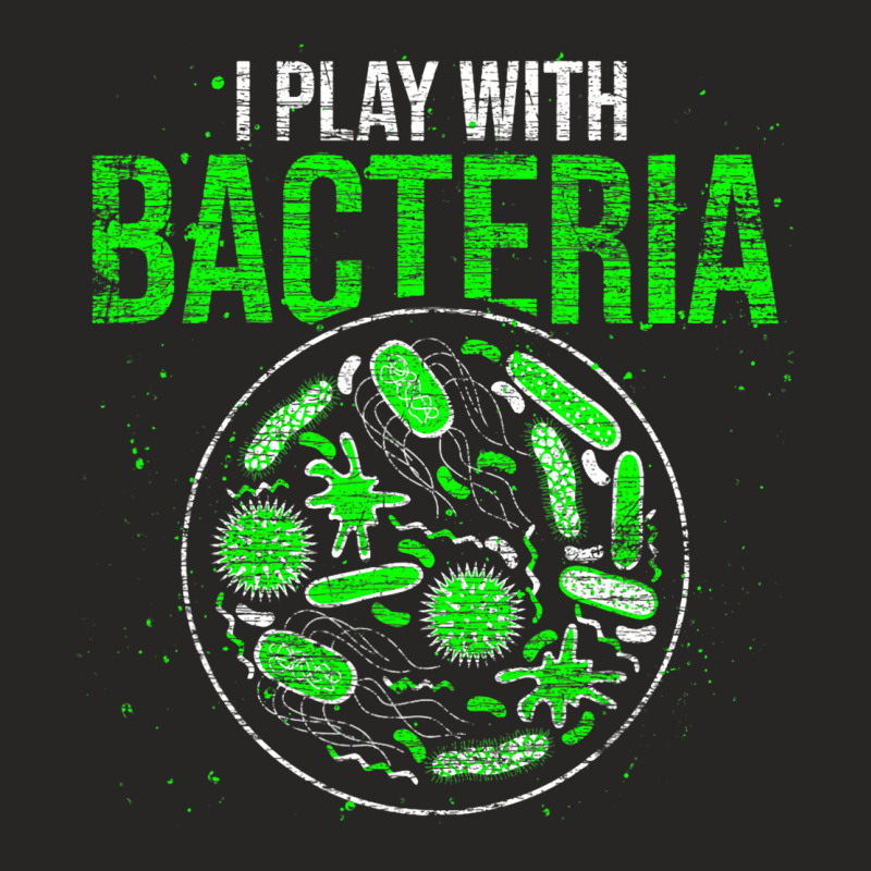 Funny Biology Microbiologist I Play With Bacteria Ladies Fitted T-Shirt by MaximilianoMonroe | Artistshot