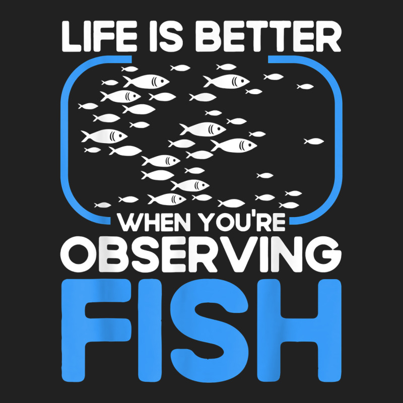 Marine Biologist Life Is Better When Observing Fish T Shirt Basic T-shirt | Artistshot