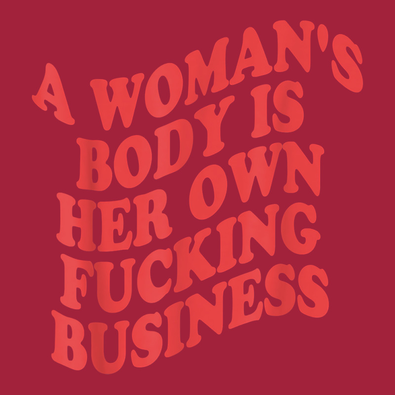 Pro Choice, A Woman's Body Is Her Own Fucking Business T Shirt Basic T-shirt | Artistshot