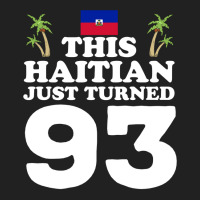 This Haitian Just Turned 93 Haiti 93rd Birthday Gag Gift Long Sleeve T Basic T-shirt | Artistshot