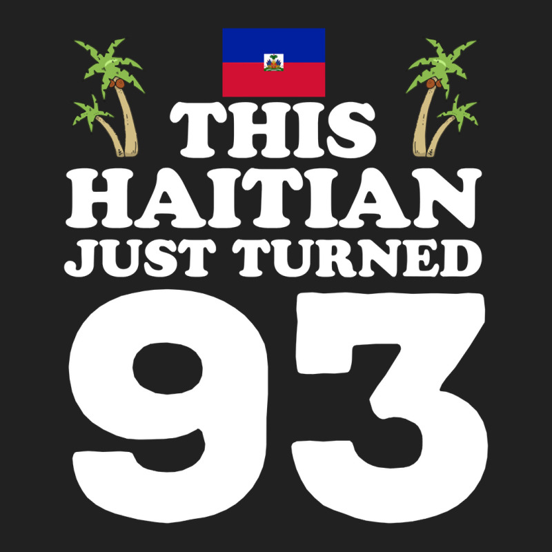 This Haitian Just Turned 93 Haiti 93rd Birthday Gag Gift Long Sleeve T Basic T-shirt | Artistshot