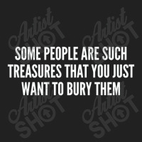 Some People Are Such Treasures That You Just Want To Bury Them   Funny Basic Youth T-shirt | Artistshot