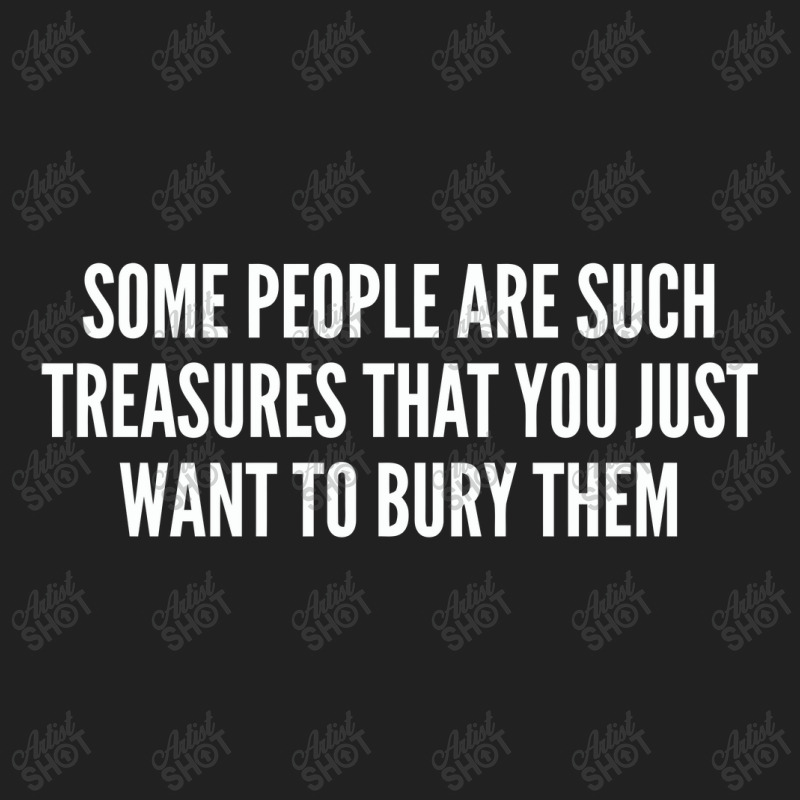 Some People Are Such Treasures That You Just Want To Bury Them   Funny Basic Youth T-shirt by alexanderlodeh | Artistshot