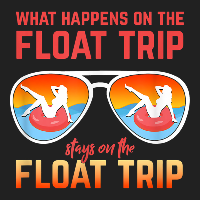 What Happens On The Float Trip Stays On The Float Trip T Shirt Basic T-shirt | Artistshot