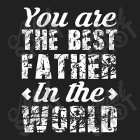 You Are The Best Father In The World Basic T-shirt | Artistshot