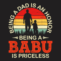 Being A Dad Is An Honor Being A Babu Is Priceless  T-shirt | Artistshot