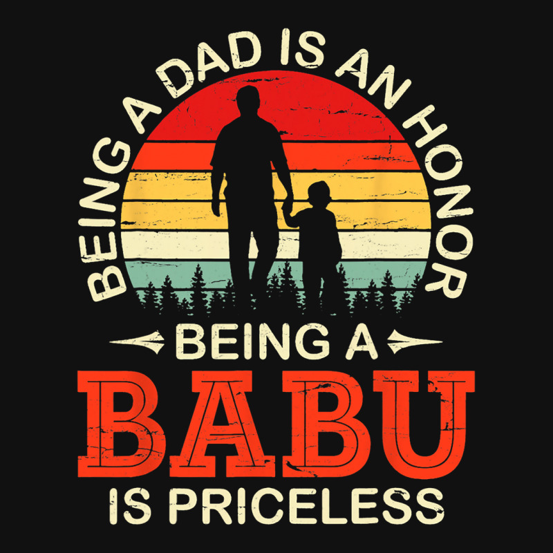 Being A Dad Is An Honor Being A Babu Is Priceless  Graphic T-shirt | Artistshot