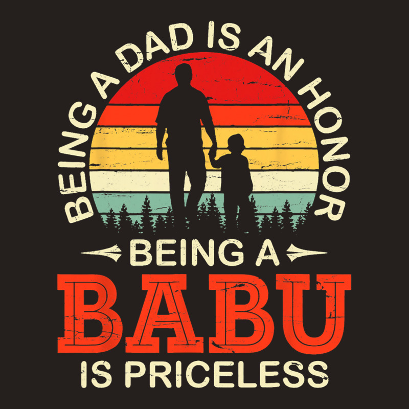 Being A Dad Is An Honor Being A Babu Is Priceless  Tank Top | Artistshot