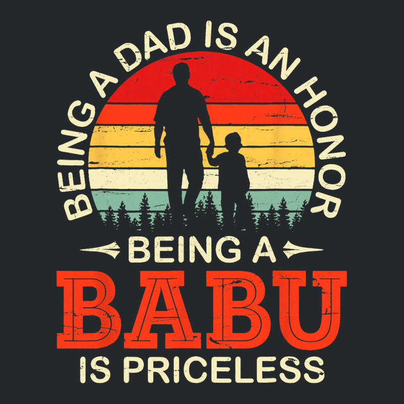 Being A Dad Is An Honor Being A Babu Is Priceless  Crewneck Sweatshirt | Artistshot