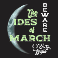 Beware The Ides Of March Cresent Moon Et Tu Brute T-shirt | Artistshot