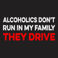 Alcoholics Dont Run In My Family They Drive Vintag T-shirt | Artistshot