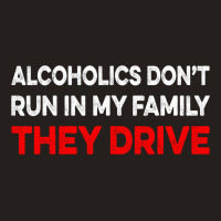 Alcoholics Dont Run In My Family They Drive Vintag Tank Top | Artistshot