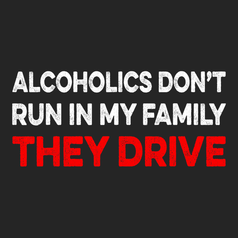 Alcoholics Dont Run In My Family They Drive Vintag Unisex Hoodie | Artistshot