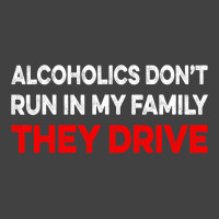 Alcoholics Dont Run In My Family They Drive Vintag Vintage T-shirt | Artistshot