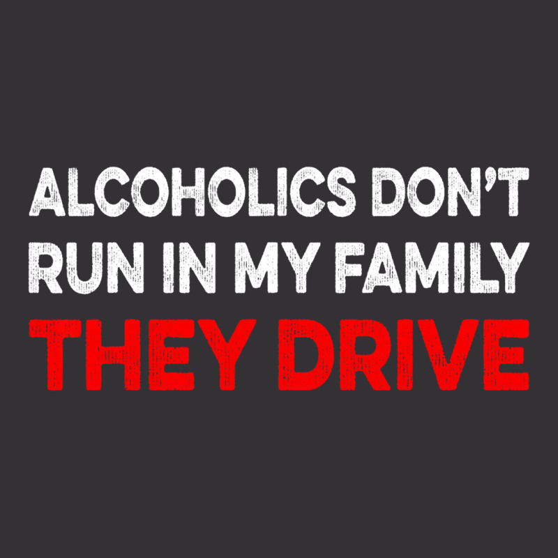 Alcoholics Dont Run In My Family They Drive Vintag Vintage Hoodie And Short Set | Artistshot