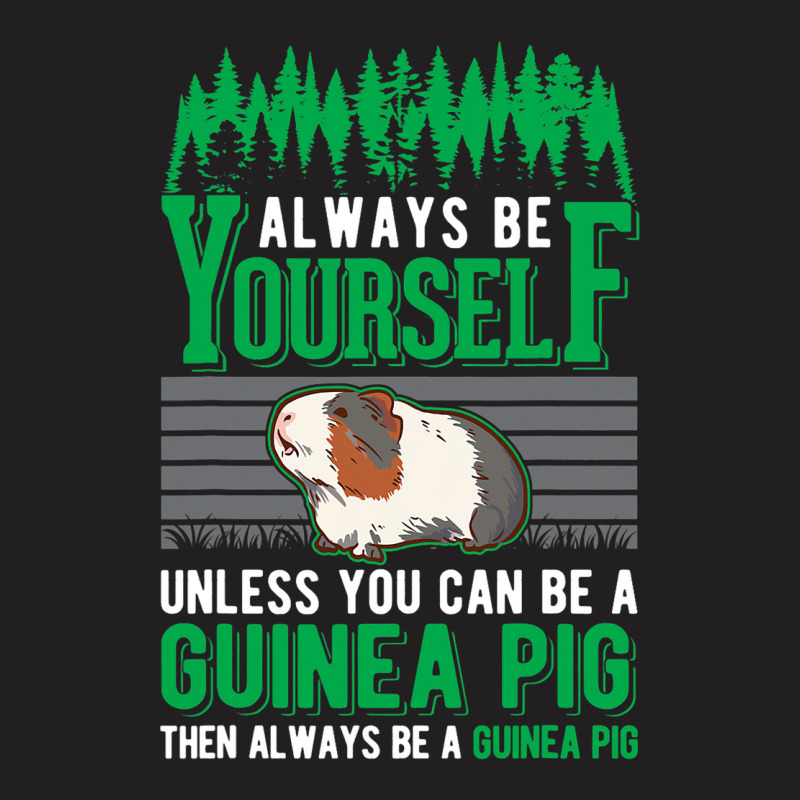 Always Be Yourself Unless You Can Be A Guinea Pig  T-shirt | Artistshot