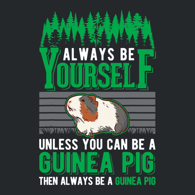 Always Be Yourself Unless You Can Be A Guinea Pig  Crewneck Sweatshirt | Artistshot