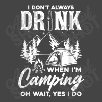 I Don't Always Drink When I'm Camping T Shirt Basic T-shirt | Artistshot