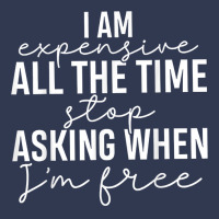 I Am Expensive All The Time Stop Asking When I'm Free T Shirt Basic T-shirt | Artistshot