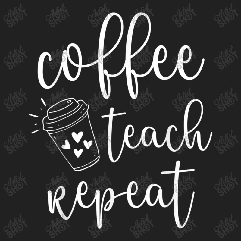 Coffee Teach Repeat Cute Costume Teacher Coffee Lover T Shirt Basic T-shirt | Artistshot