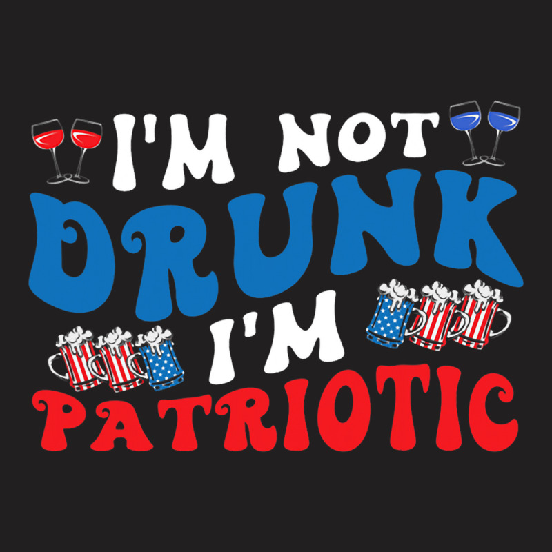 4th Of July Party Usa Im Not Drunk Im Patriotic Vi T-shirt | Artistshot