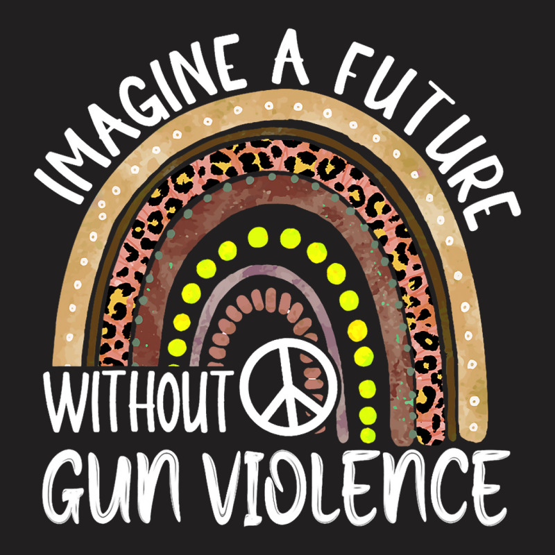 Boho Leopard Rainbow Imagine A Future Without Gun  T-shirt | Artistshot