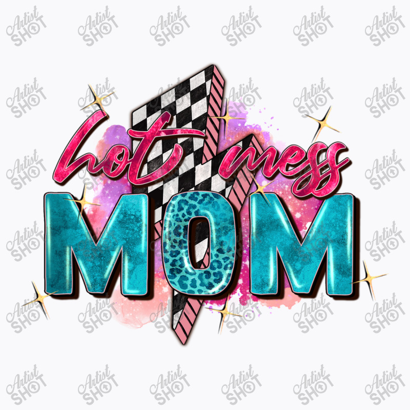 Hot Mess Mom T-shirt | Artistshot